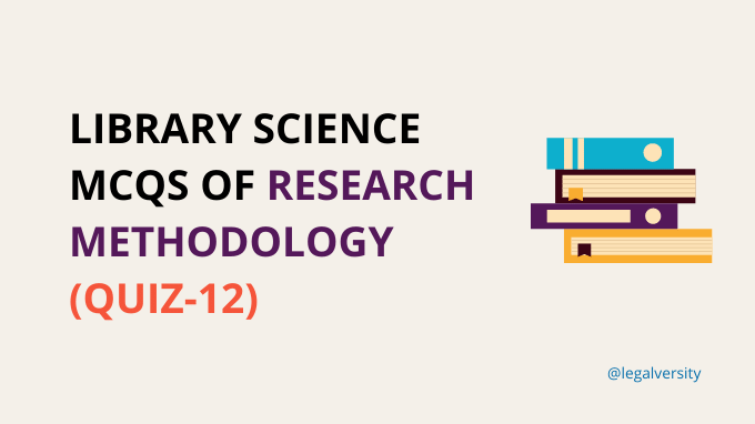 Library Science MCQs of Research Methodology (Quiz-12)