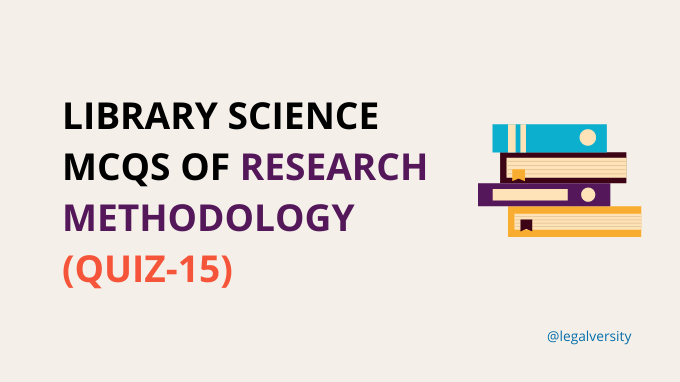Library Science MCQs of Research Methodology (Quiz-15)