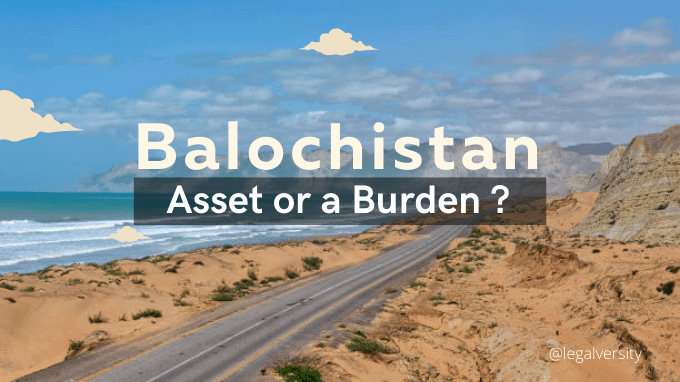 Balochistan Pakistan's Asset or Burden