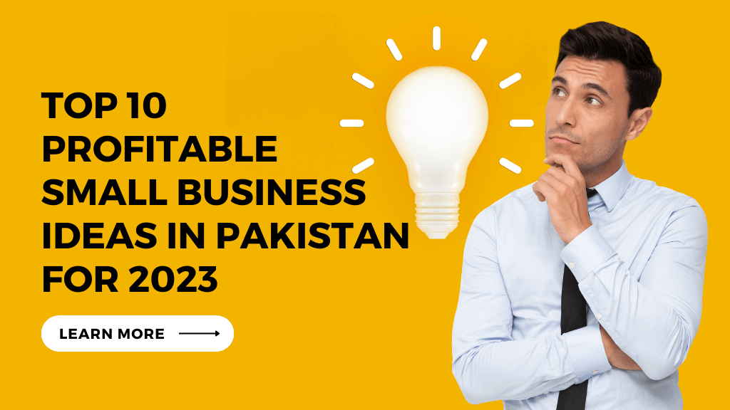 Top 10 Profitable Small Business Ideas in Pakistan for 2023