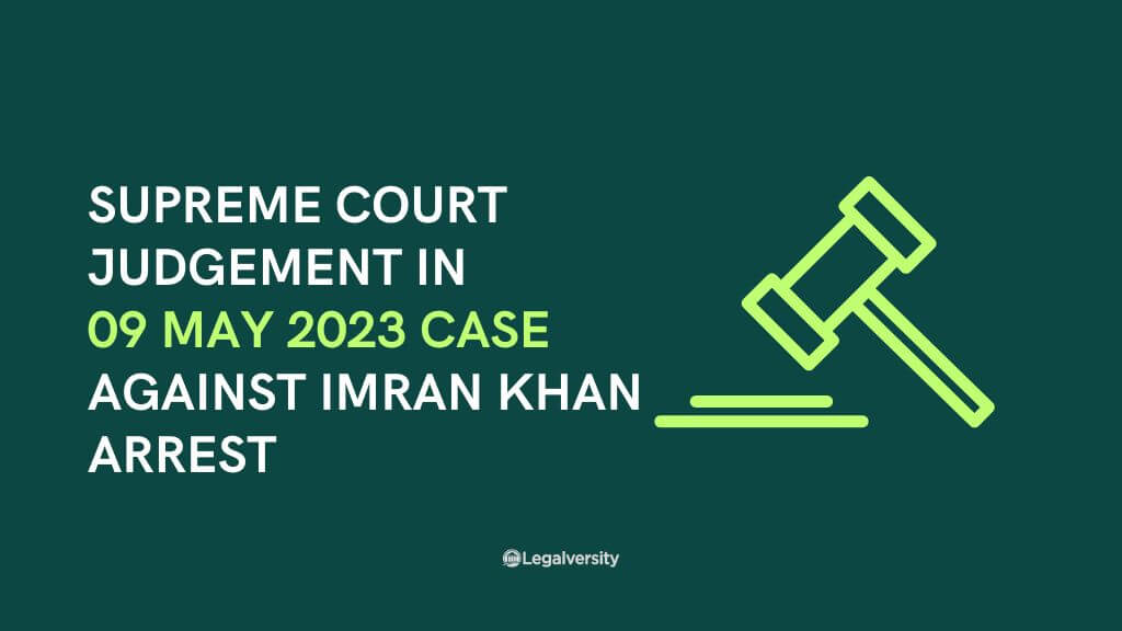 Detail Judgement of 09 May 2023 about Imran Khan Arrest