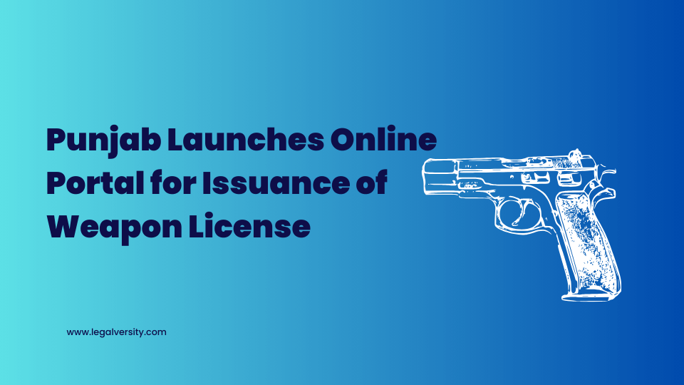 Punjab Launches Online Portal for Issuance of Weapon License